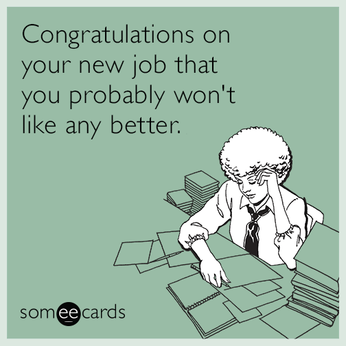 congratulations-on-your-new-job-that-you-probably-won-t-like-any-better-c8p