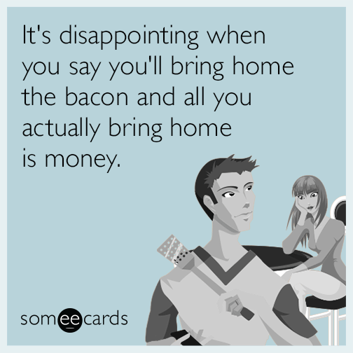 disappointing-bring-home-bacon-funny-ecard-JYP