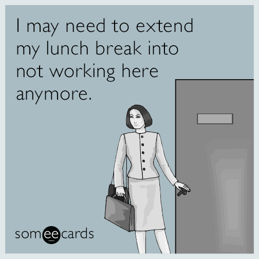 extend-lunch-break-working-here-funny-ecard-uZL