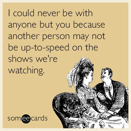 never-be-with-anyone-tv-shows-love-sex-funny-ecard-LRE
