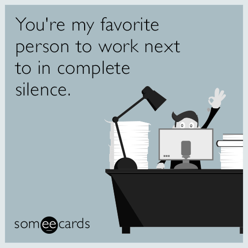 youre-my-favorite-person-to-work-next-to-in-complete-silence-eJw