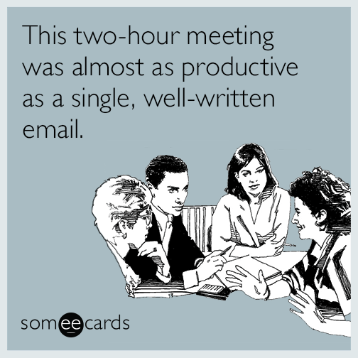 this-twohour-meeting-was-almost-as-productive-as-a-single-wellwritten-email-SiE