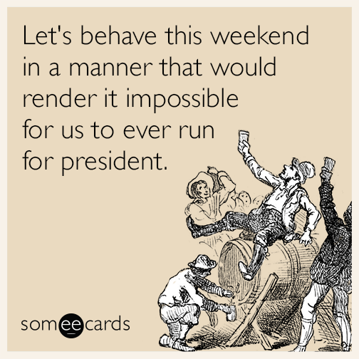 weekend-party-president-election-drunk-funny-ecard-oVa